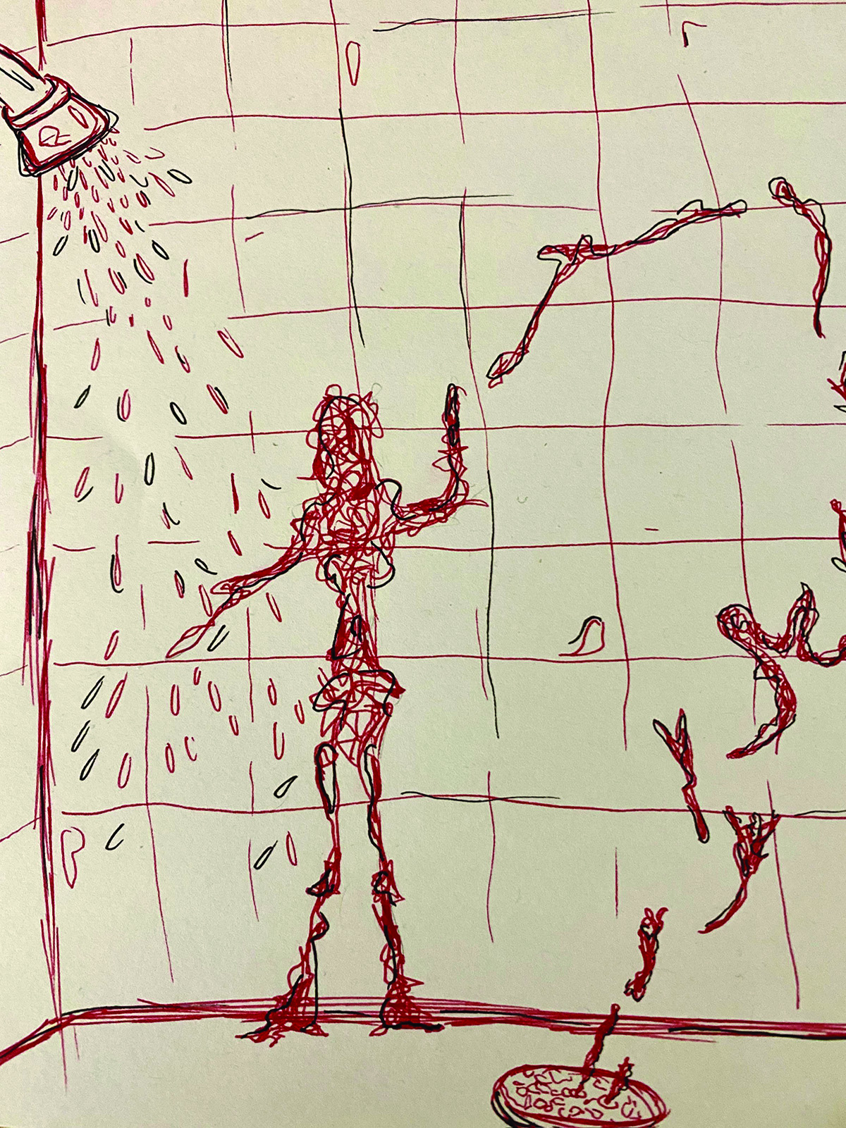 Drawing of a figure in a tiled shower made with red and black pen. The figure at the center of the drawing is comprised of scribbled, overlapping, non-uniform lines, and is facing the viewer with the arm on the right side raised. The raised arm meets an arc of similarly scribbled, thinner organic shapes that end at the drain at the bottom of the drawing, shifted to the right compared to the figure. The corner of the shower is visible on the left side, with the showerhead in the top left corner. The showerhead is spraying black and red water droplets that only reach the left side of the figure, with the arm on the left side extended into the water. The drawing is done on a beige paper background.