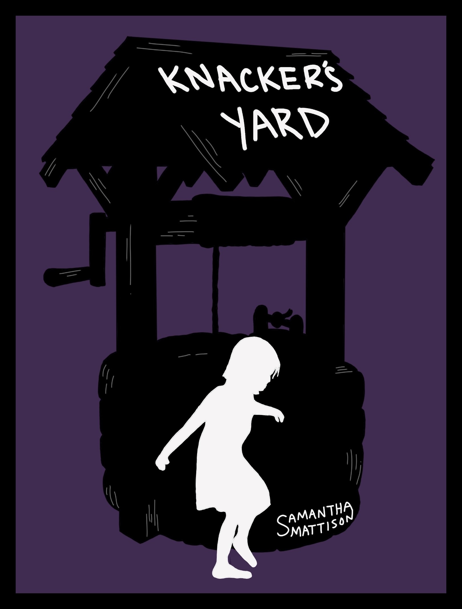 Image of a young girl's silhouette in all white in front of a well. The well is all black with the roof containing the title "Knacker's Yard" in all caps and white lettering. The author's name, Samantha Mattison, is at the bottom of the well in small white lettering. The image is placed on a dark purple background with a black border on the edges.